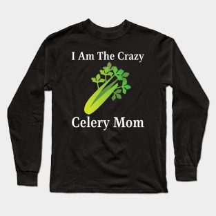 I Am The Crazy Celery Mom Long Sleeve T-Shirt